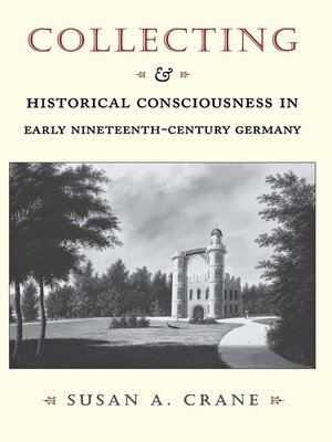 cover image of Collecting and Historical Consciousness in Early Nineteenth-Century Germany